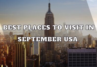 Best Places to Visit in September USA